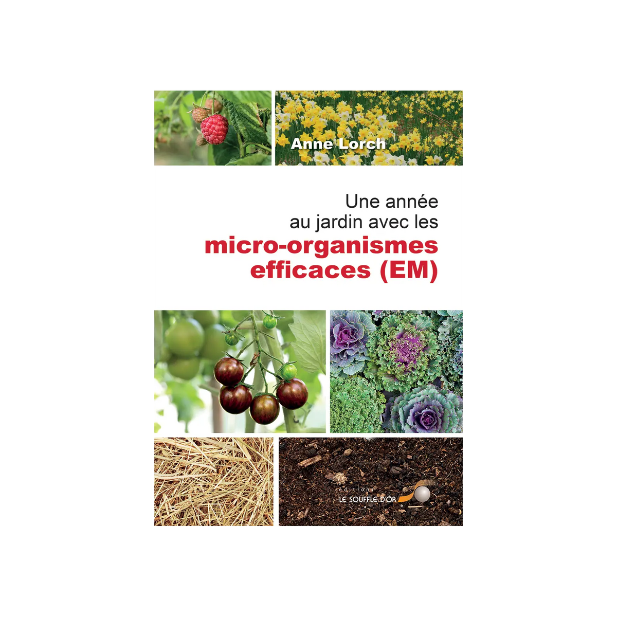 Livre Une année au jardin avec les micro-organismes efficaces (EM) – Lorch Le Jardinier Français